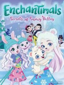 Enchantimals: Os Segredos do Vale Nevado